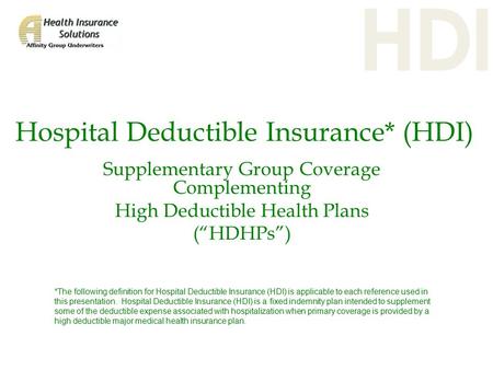 Hospital Deductible Insurance* (HDI) Supplementary Group Coverage Complementing High Deductible Health Plans (“HDHPs”) *The following definition for Hospital.