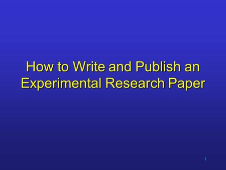 1 How to Write and Publish an Experimental Research Paper.