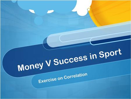 Money V Success in Sport Exercise on Correlation.