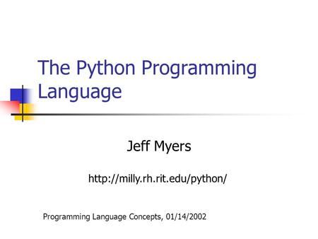 The Python Programming Language Jeff Myers Programming Language Concepts, 01/14/2002