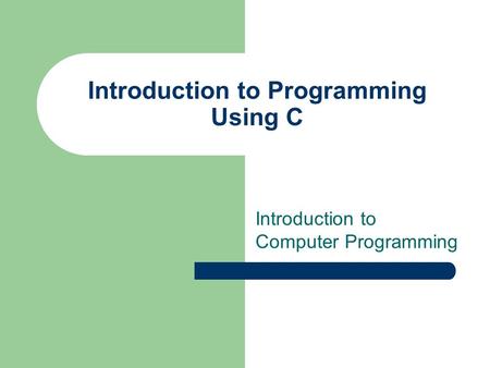 Introduction to Programming Using C Introduction to Computer Programming.