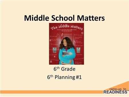 Middle School Matters 6 th Grade 6 th Planning #1.