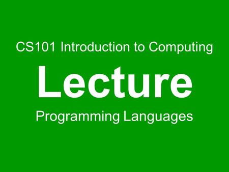 CS101 Introduction to Computing Lecture Programming Languages.