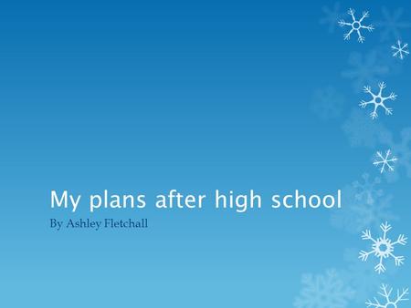 My plans after high school By Ashley Fletchall. Where I want to go for college  I want to go to Iowa State university or Drake  The reason is because.