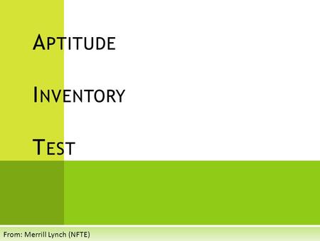 A PTITUDE I NVENTORY T EST From: Merrill Lynch (NFTE)