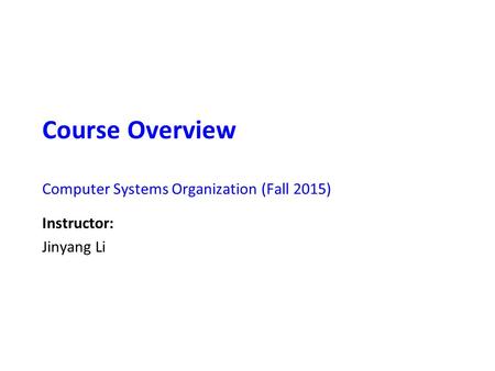 Carnegie Mellon Course Overview Computer Systems Organization (Fall 2015) Instructor: Jinyang Li.