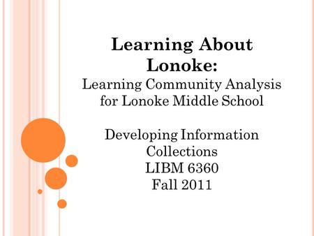 Learning About Lonoke: Learning Community Analysis for Lonoke Middle School Developing Information Collections LIBM 6360 Fall 2011.