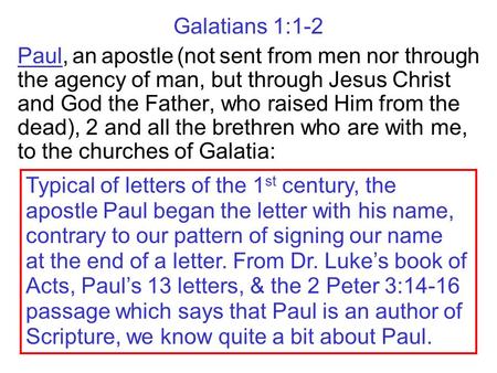 Galatians 1:1-2 Paul, an apostle (not sent from men nor through the agency of man, but through Jesus Christ and God the Father, who raised Him from the.