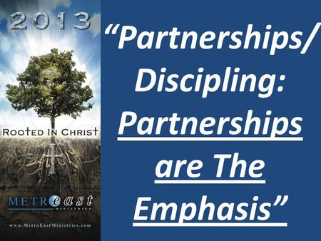 “Partnerships/ Discipling: Partnerships are The Emphasis”