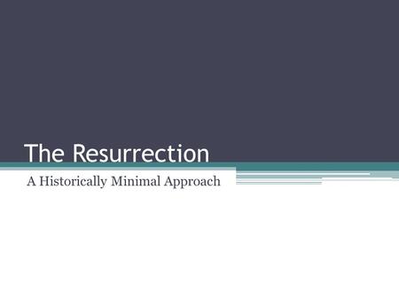 The Resurrection A Historically Minimal Approach.