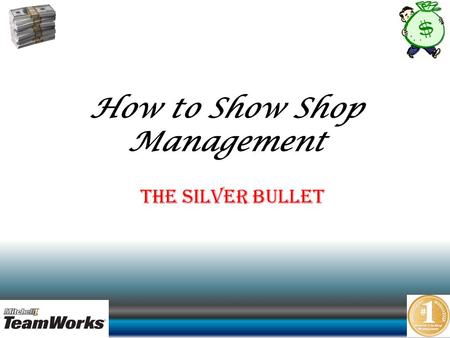 How to Show Shop Management The Silver Bullet. The Foundation of our Products.