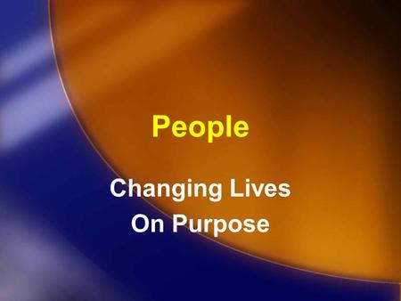 People Changing Lives On Purpose. The P 4 Plan Purpose People Passion Power.