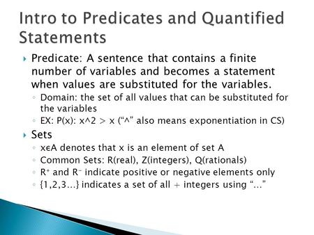  Predicate: A sentence that contains a finite number of variables and becomes a statement when values are substituted for the variables. ◦ Domain: the.