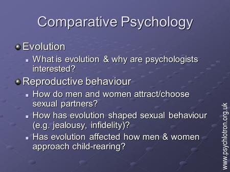 Comparative Psychology Evolution What is evolution & why are psychologists interested? What is evolution & why are psychologists interested? Reproductive.