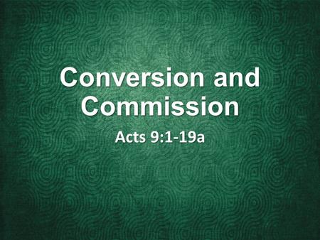 Conversion and Commission Acts 9:1-19a. 1 But Saul, still breathing threats and murder against the disciples of the Lord, went to the high priest 2 and.