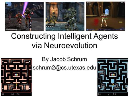 Constructing Intelligent Agents via Neuroevolution By Jacob Schrum