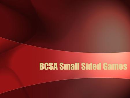 BCSA Small Sided Games. Small Sided Games Small Sided Games or Mini Soccer are any game played with less than eleven players per side. Eleven-a-side soccer.
