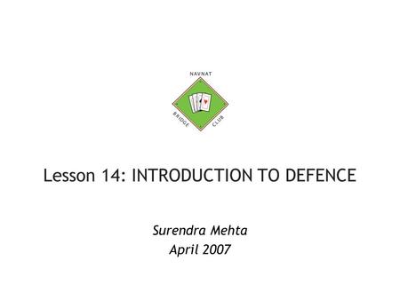 Lesson 14: INTRODUCTION TO DEFENCE Surendra Mehta April 2007.