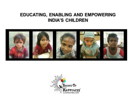EDUCATING, ENABLING AND EMPOWERING INDIA’S CHILDREN.