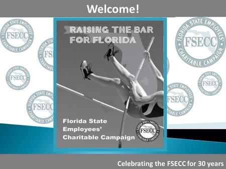 Welcome Celebrating the FSECC for 30 years Welcome! Celebrating the FSECC for 30 years.