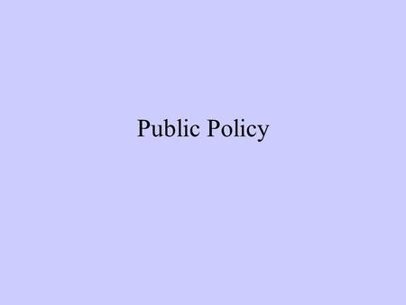 Public Policy. Authoritative decisions – government What is the relationship between the policy and the desired goal or “outcome”? Connection between.