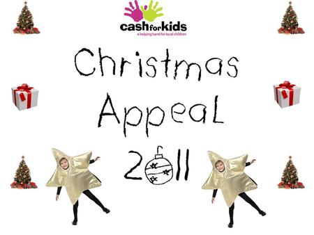 Christmas Appeal 2011 This year we need your help to make the Christmas Appeal as successful as possible so we are able to help as many children in our.