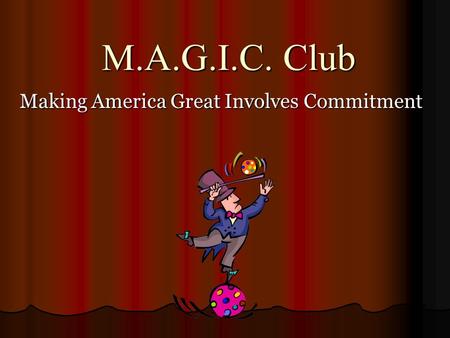 M.A.G.I.C. Club Making America Great Involves Commitment.