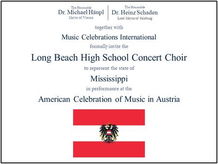 The Honorable Dr. Michael Häupl Mayor of Vienna The Honorable Dr. Heinz Schaden Lord Mayor of Salzburg together with Music Celebrations International formally.