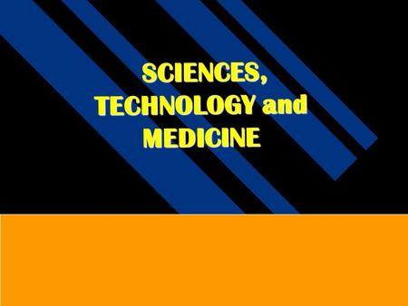 1 SCIENCES, TECHNOLOGY and MEDICINE SCIENCES, TECHNOLOGY and MEDICINE.