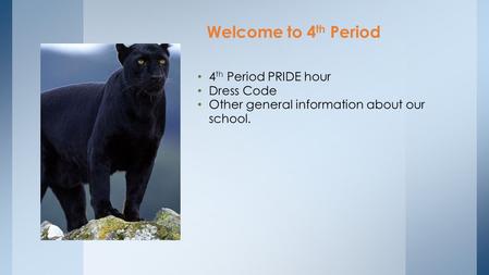 Welcome to 4 th Period 4 th Period PRIDE hour Dress Code Other general information about our school.