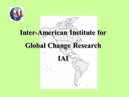 Inter-American Institute for Global Change Research IAI Inter-American Institute for Global Change Research IAI.