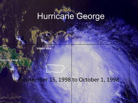 Hurricane George September 15, 1998 to October 1, 1998.