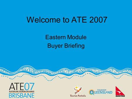 Eastern Module Buyer Briefing Welcome to ATE 2007.