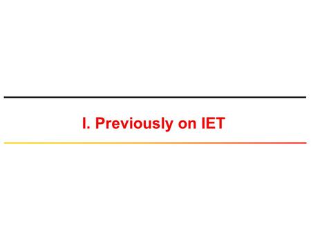 I. Previously on IET.