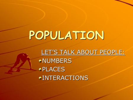 POPULATION LET’S TALK ABOUT PEOPLE: NUMBERSPLACESINTERACTIONS.