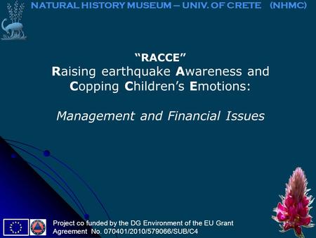 “RACCE” Raising earthquake Awareness and Copping Children’s Emotions: Management and Financial Issues NATURAL HISTORY MUSEUM – UNIV. OF CRETE (NHMC) Project.