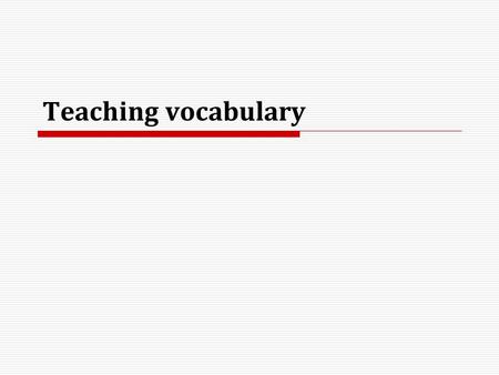 Teaching vocabulary. Introduction  the average native speaker uses around only 5000 words in everyday speech  your students won't need to produce every.