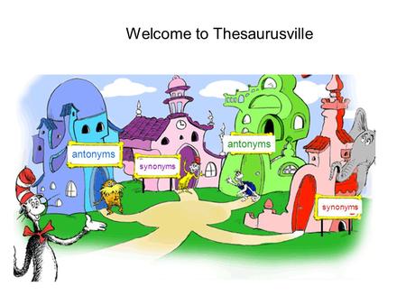 Welcome to Thesaurusville synonyms antonyms. Grade Level Expectation 5. Use reference aids such as dictionaries, thesauruses, synonym finders, and reference.