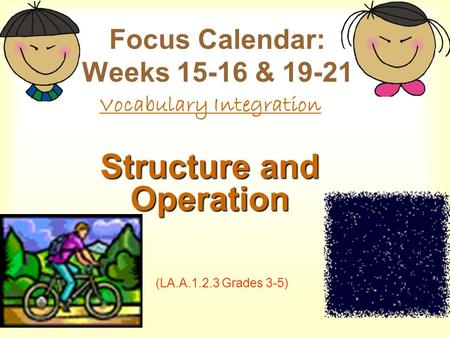 Focus Calendar: Weeks 15-16 & 19-21 Vocabulary Integration Structure and Operation (LA.A.1.2.3 Grades 3-5)