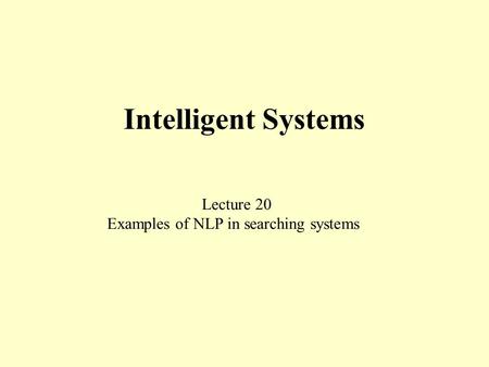 Intelligent Systems Lecture 20 Examples of NLP in searching systems.