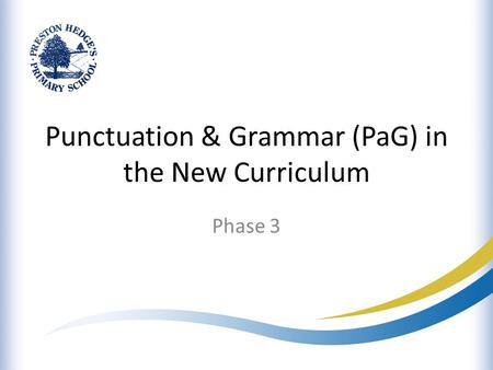 Punctuation & Grammar (PaG) in the New Curriculum Phase 3.