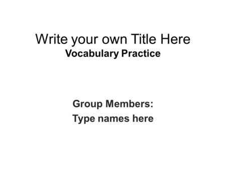 Write your own Title Here Vocabulary Practice