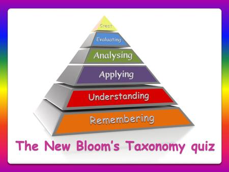 The New Bloom’s Taxonomy quiz