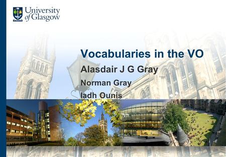 Vocabularies in the VO Alasdair J G Gray Norman Gray Iadh Ounis.