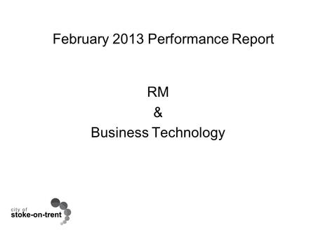 February 2013 Performance Report RM & Business Technology.