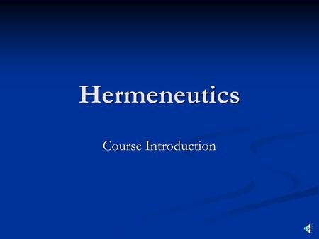 Hermeneutics Course Introduction Quote from Donald K. Campbell in Basic Bible Interpretation “It sometimes seems almost anything can be proved by the.