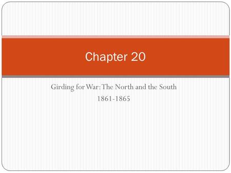Girding for War: The North and the South 1861-1865 Chapter 20.