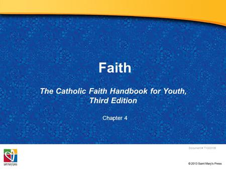 Faith The Catholic Faith Handbook for Youth, Third Edition Document #: TX003135 Chapter 4.