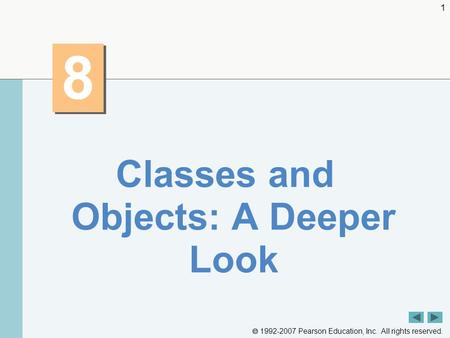  1992-2007 Pearson Education, Inc. All rights reserved. 1 8 8 Classes and Objects: A Deeper Look.