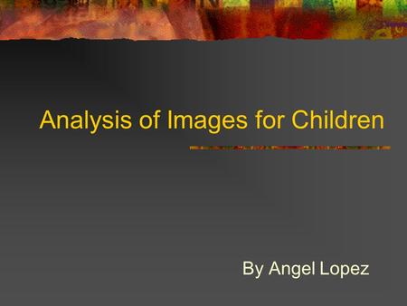 Analysis of Images for Children By Angel Lopez. Cartoon Network Salience: The characters are playing a supporting role to the words. Represented is the.